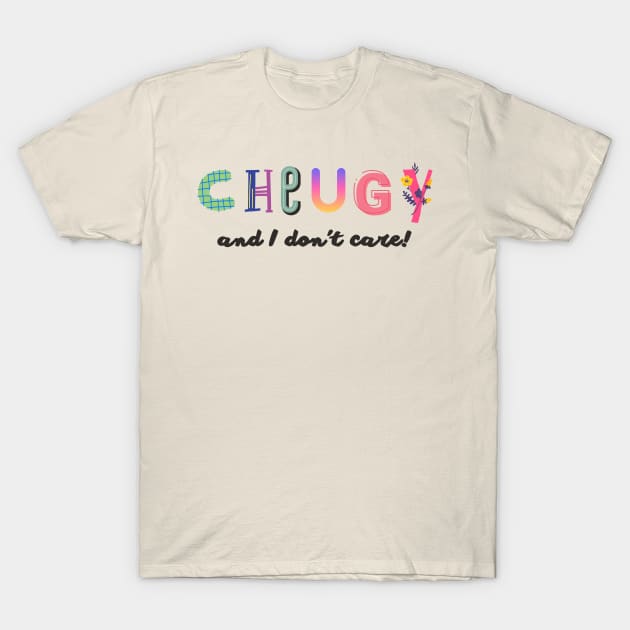 Cheugy and I don't care! T-Shirt by TigrArt